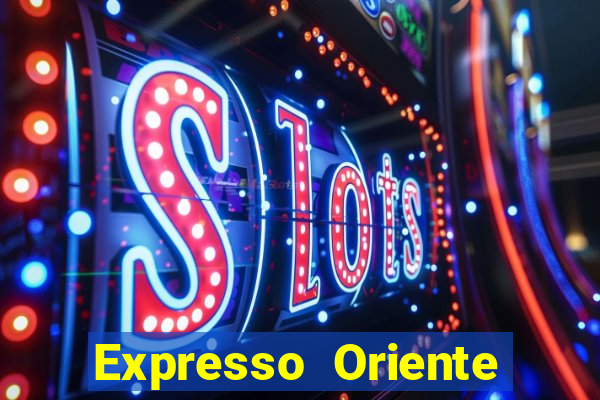 Expresso Oriente rota atual